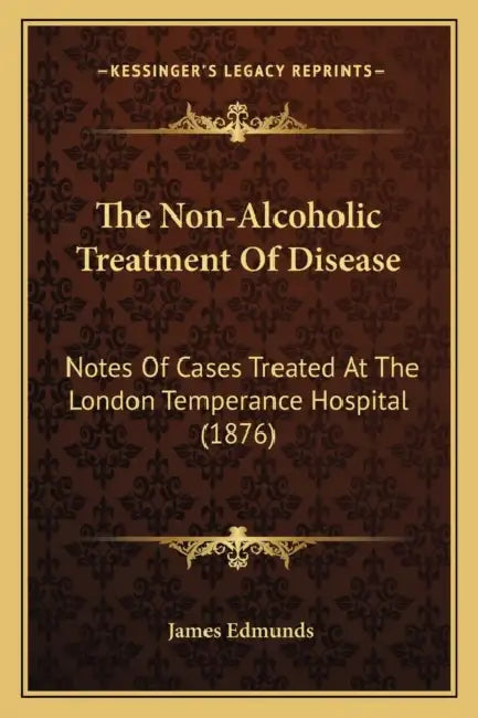 The Non-Alcoholic Treatment Of Disease: Notes Of Cases Treated At The London Temperance Hospital (1876) by James Edmunds