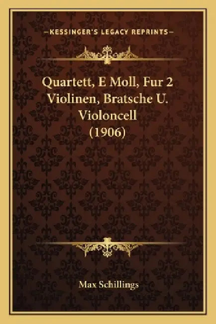 Quartett, E Moll, Fur 2 Violinen, Bratsche U. Violoncell (1906) by Max Schillings
