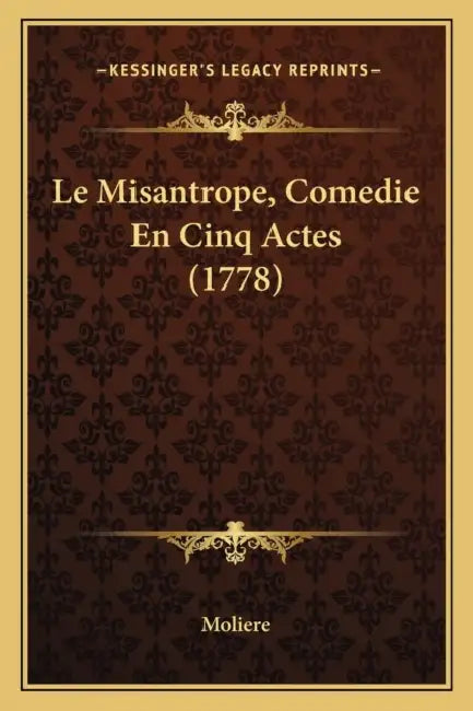 Le Misantrope, Comedie En Cinq Actes (1778) by Moliere