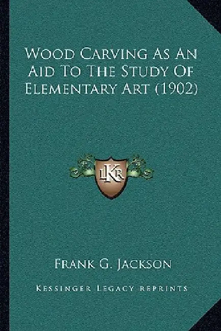 Wood Carving As An Aid To The Study Of Elementary Art (1902) by Frank G. Jackson
