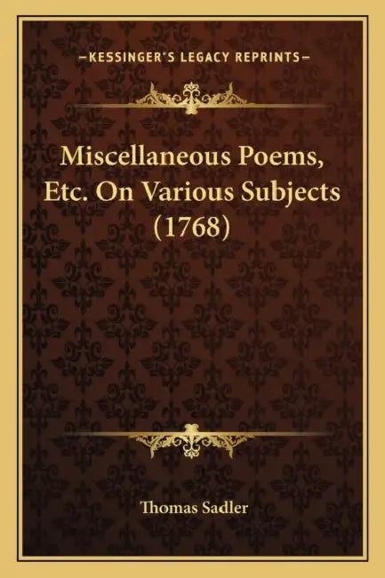 Miscellaneous Poems, Etc. On Various Subjects (1768) by Thomas Sadler