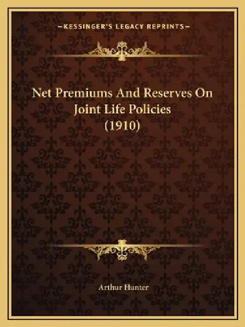 Net Premiums And Reserves On Joint Life Policies (1910) by Arthur Hunter