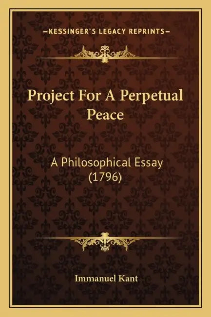 Project For A Perpetual Peace: A Philosophical Essay (1796) by Immanuel Kant