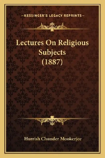 Lectures On Religious Subjects (1887) by Hurrish Chunder Mookerjee