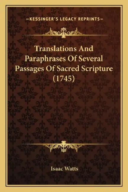 Translations And Paraphrases Of Several Passages Of Sacred Scripture (1745) by Isaac Watts