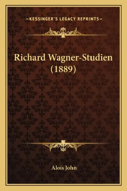 Richard Wagner-Studien (1889) by Alois John