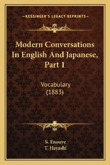 Modern Conversations In English And Japanese, Part 1: Vocabulary (1883) by S. Enouye, T. Hayashi