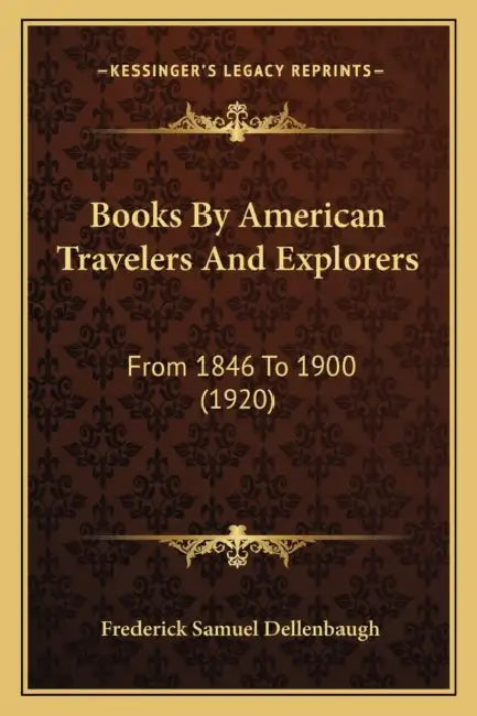 Books By American Travelers And Explorers: From 1846 To 1900 (1920) by Frederick Samuel Dellenbaugh