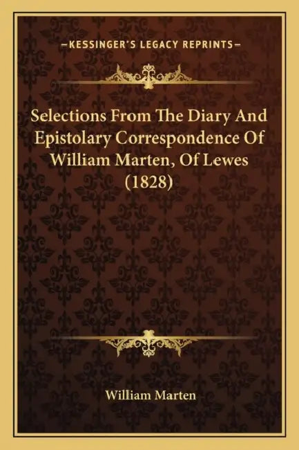 Selections From The Diary And Epistolary Correspondence Of William Marten, Of Lewes (1828) by William Marten