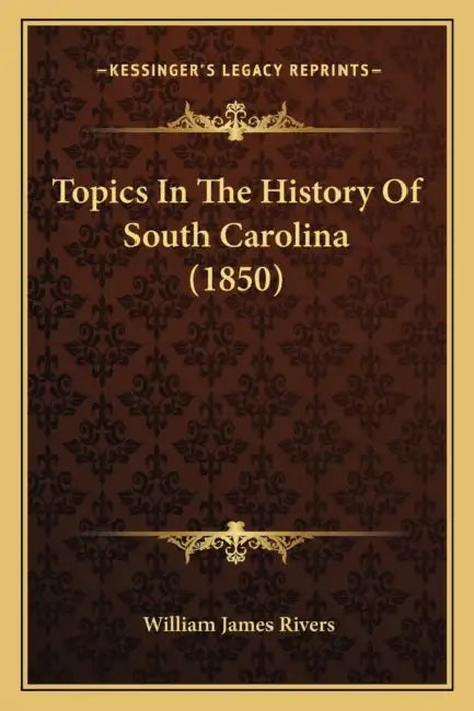 Topics In The History Of South Carolina (1850) by William James Rivers