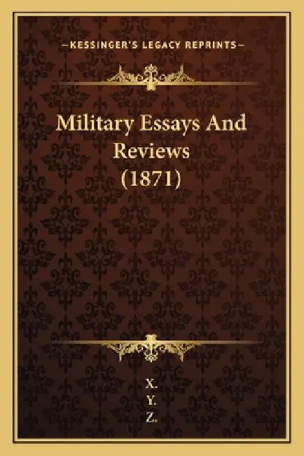 Military Essays And Reviews (1871) by X., Y., Z.