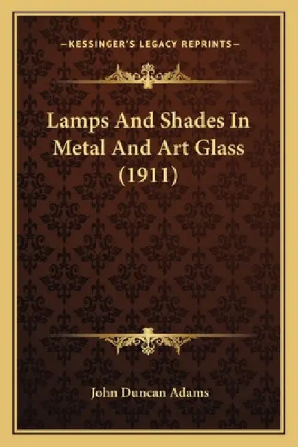 Lamps And Shades In Metal And Art Glass (1911) by John Duncan Adams