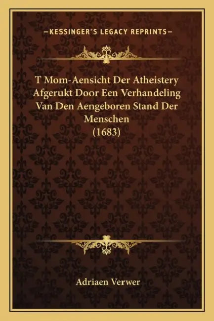 T Mom-Aensicht Der Atheistery Afgerukt Door Een Verhandeling Van Den Aengeboren Stand Der Menschen (1683) by Adriaen Verwer
