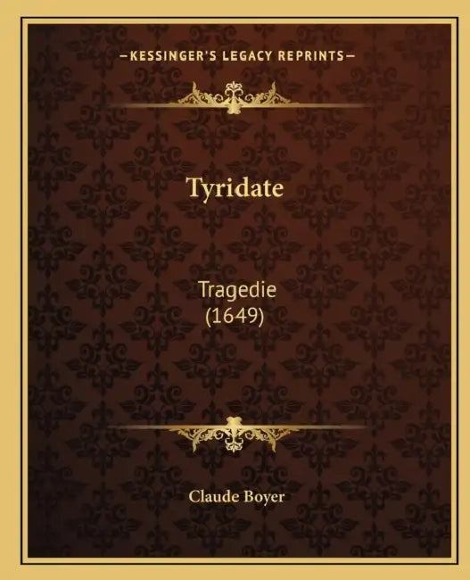 Tyridate: Tragedie (1649) by Claude Boyer