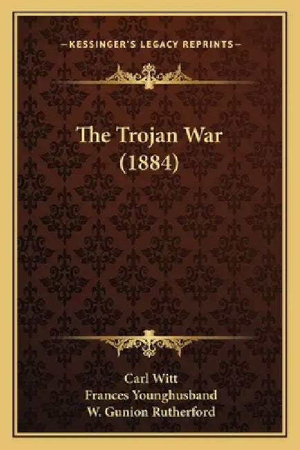 The Trojan War (1884) by Carl Witt, Frances Younghusband, W. Gunion Rutherford