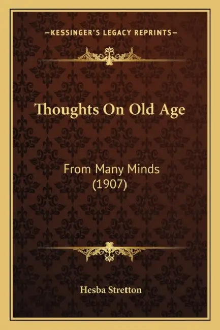 Thoughts On Old Age: From Many Minds (1907) by Hesba Stretton