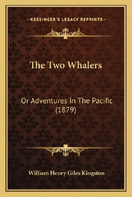 The Two Whalers: Or Adventures In The Pacific (1879) by William Henry Giles Kingston