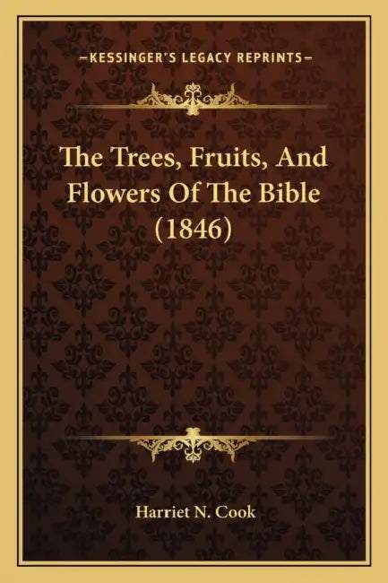 The Trees, Fruits, And Flowers Of The Bible (1846) by Harriet N. Cook