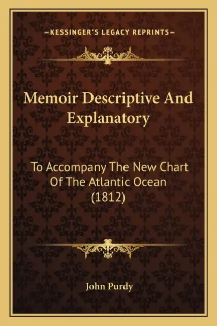 Memoir Descriptive And Explanatory: To Accompany The New Chart Of The Atlantic Ocean (1812) by John Purdy