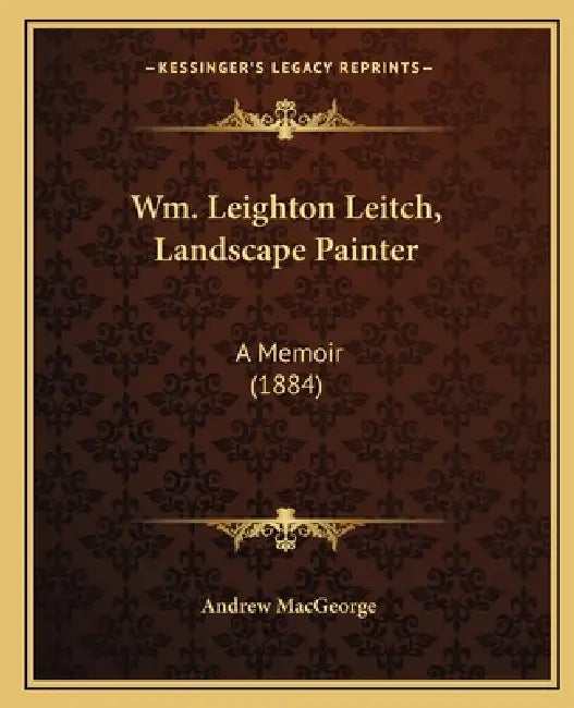 Wm. Leighton Leitch, Landscape Painter: A Memoir (1884) by Andrew Macgeorge