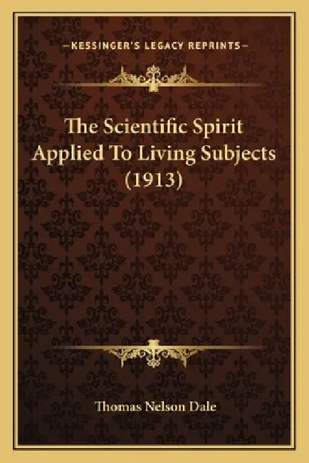 The Scientific Spirit Applied To Living Subjects (1913) by Thomas Nelson Dale