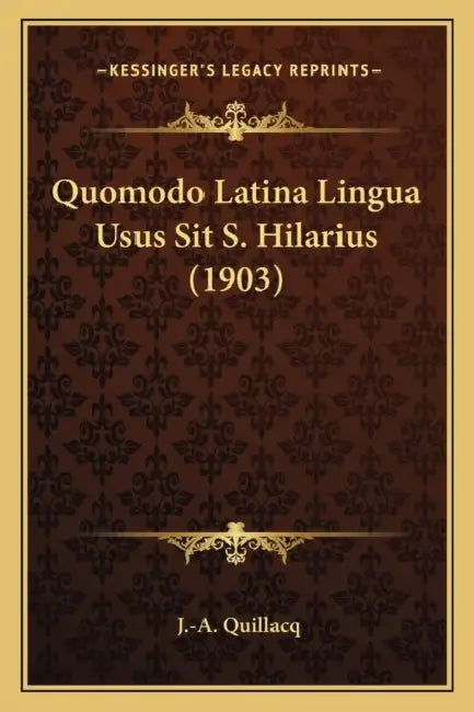 Quomodo Latina Lingua Usus Sit S. Hilarius (1903) by J. -A Quillacq
