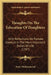 Thoughts On The Education Of Daughters: With Reflections On Female Conduct In The More Important Duties Of Life (1787) by Mary Wollstonecraft