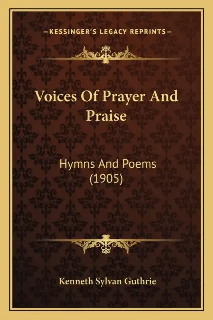 Voices Of Prayer And Praise: Hymns And Poems (1905) by Kenneth Sylvan Guthrie