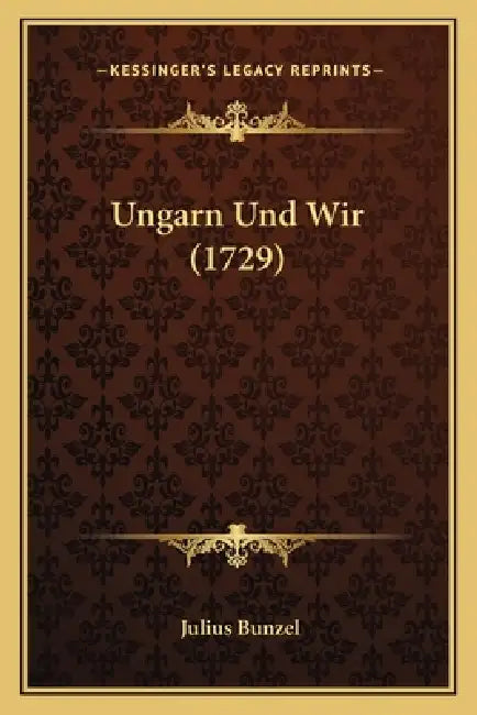 Ungarn Und Wir (1729) by Julius Bunzel