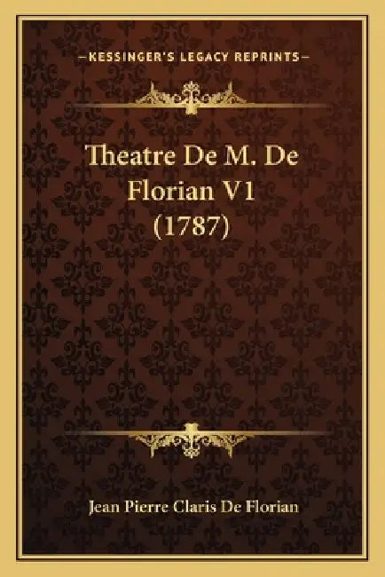 Theatre De M. De Florian V1 (1787) by Jean Pierre Claris de Florian