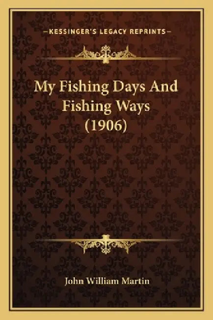 My Fishing Days And Fishing Ways (1906) by John William Martin