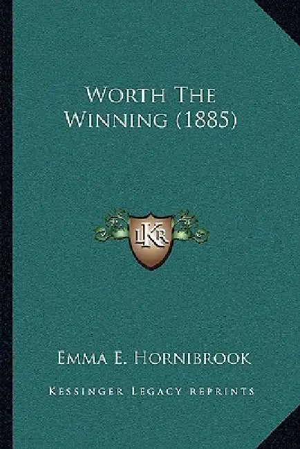 Worth The Winning (1885) by Emma E. Hornibrook