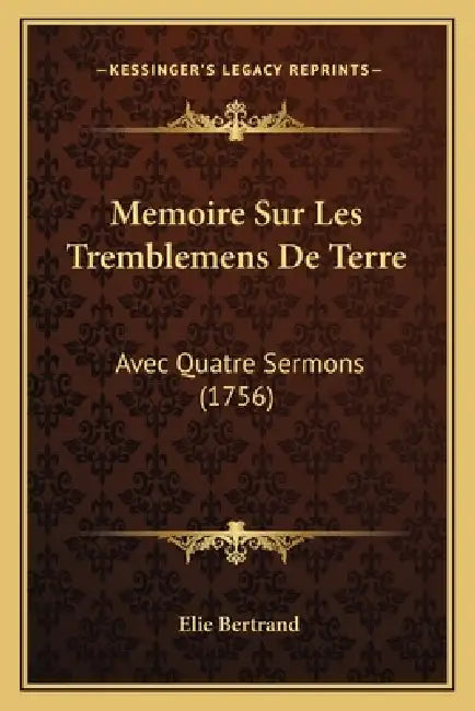 Memoire Sur Les Tremblemens De Terre: Avec Quatre Sermons (1756) by Elie Bertrand