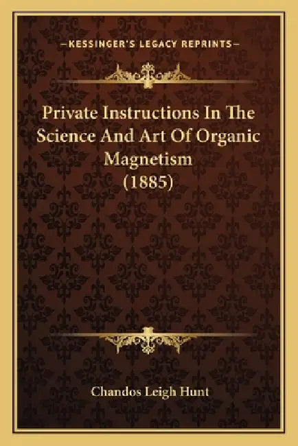 Private Instructions In The Science And Art Of Organic Magnetism (1885) by Chandos Leigh Hunt