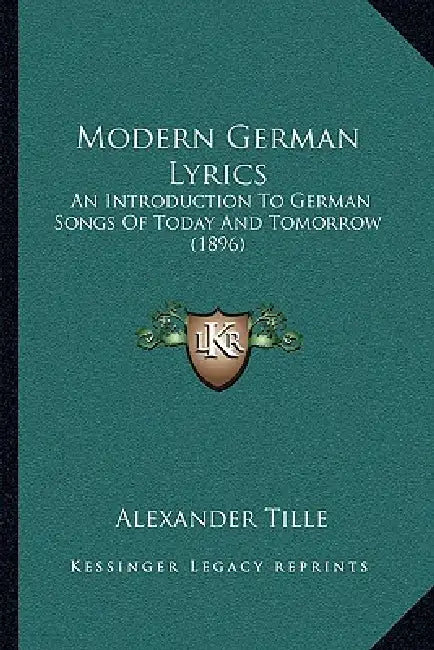 Modern German Lyrics: An Introduction To German Songs Of Today And Tomorrow (1896) by Alexander Tille