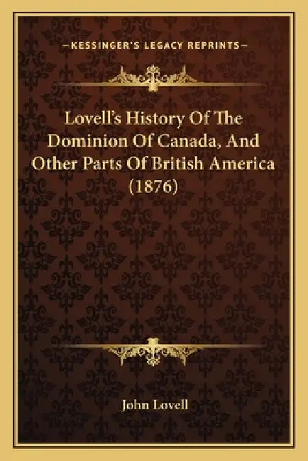 Lovell's History Of The Dominion Of Canada, And Other Parts Of British America (1876) by John Lovell