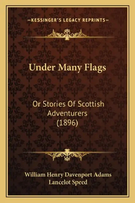 Under Many Flags: Or Stories Of Scottish Adventurers (1896) by William Henry Davenport Adams, Lancelot Speed