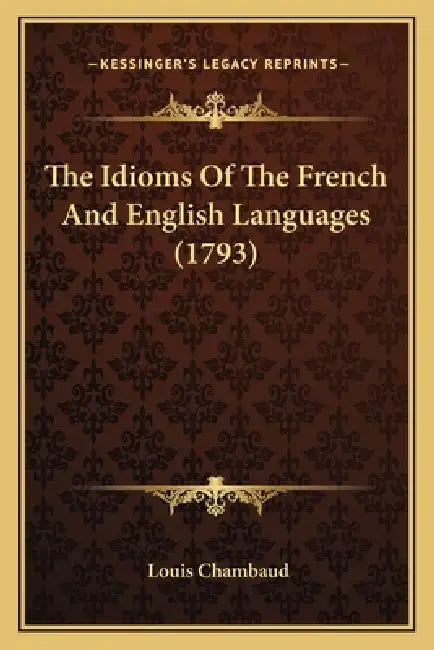 The Idioms Of The French And English Languages (1793) by Louis Chambaud