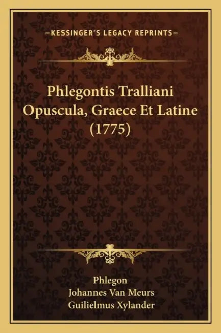 Phlegontis Tralliani Opuscula, Graece Et Latine (1775) by Phlegon, Johannes Van Meurs, Guilielmus Xylander