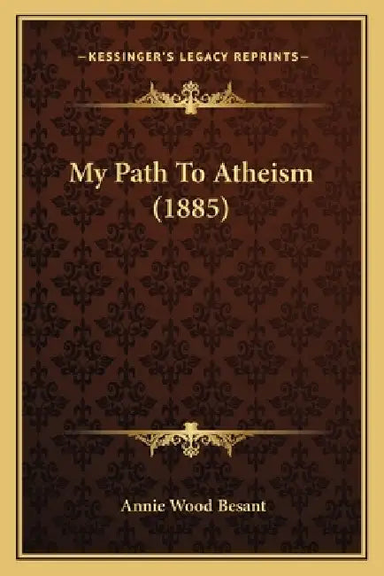 My Path To Atheism (1885) by Annie Wood Besant