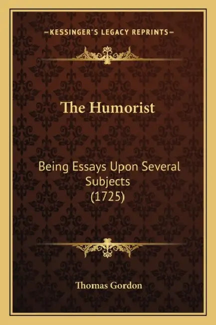 The Humorist: Being Essays Upon Several Subjects (1725) by Thomas Gordon