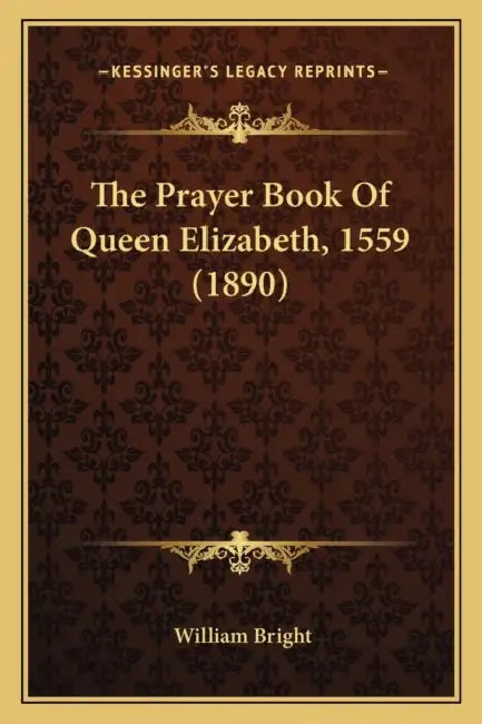 The Prayer Book Of Queen Elizabeth, 1559 (1890) by William Bright
