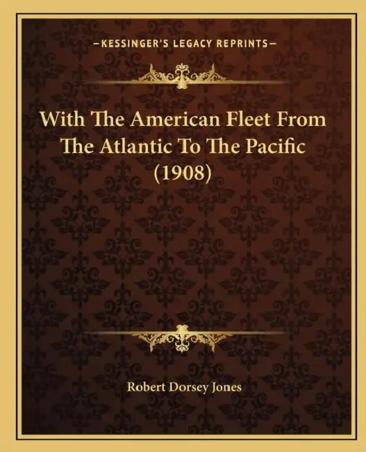 With The American Fleet From The Atlantic To The Pacific (1908) by Robert Dorsey Jones