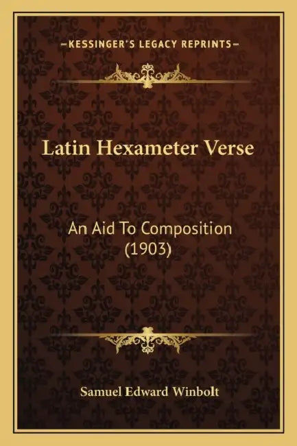 Latin Hexameter Verse: An Aid To Composition (1903) by Samuel Edward Winbolt
