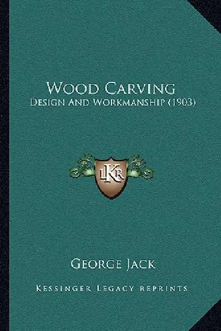 Wood Carving: Design And Workmanship (1903) by George Jack