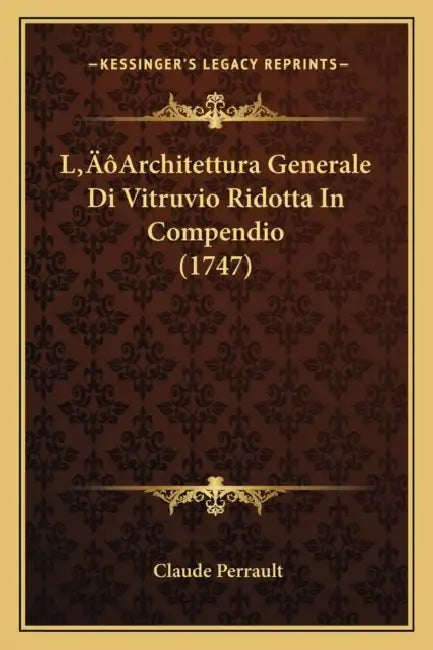 L'Architettura Generale Di Vitruvio Ridotta In Compendio (1747) by Claude Perrault
