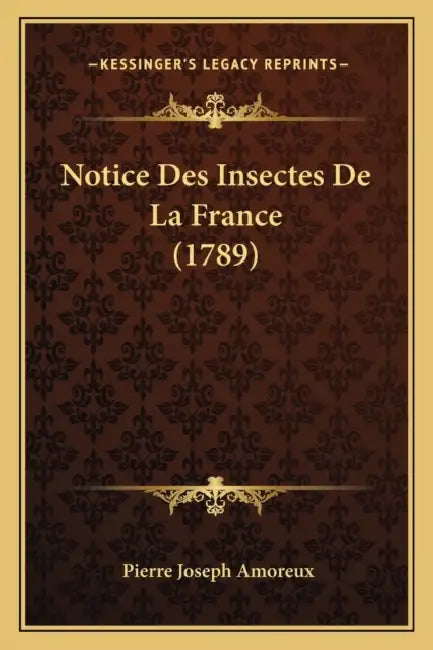 Notice Des Insectes De La France (1789) by Pierre Joseph Amoreux