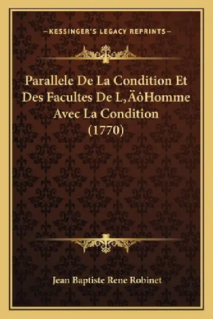 Parallele De La Condition Et Des Facultes De L'Homme Avec La Condition (1770) by Jean Baptiste Rene Robinet