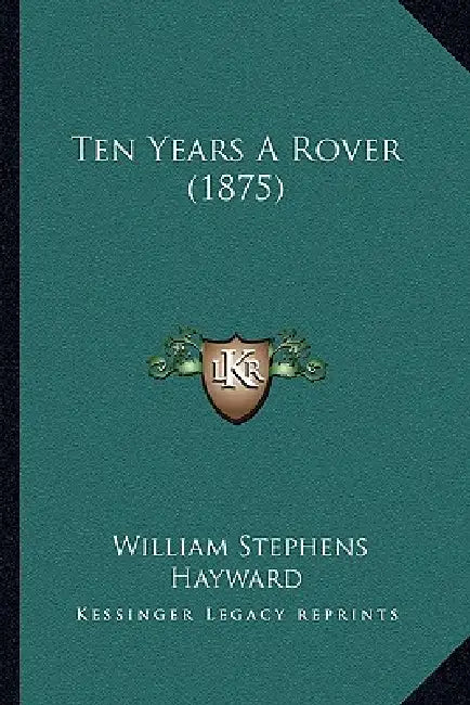 Ten Years A Rover (1875) by William Stephens Hayward