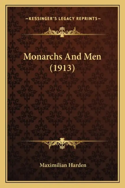 Monarchs And Men (1913) by Maximilian Harden